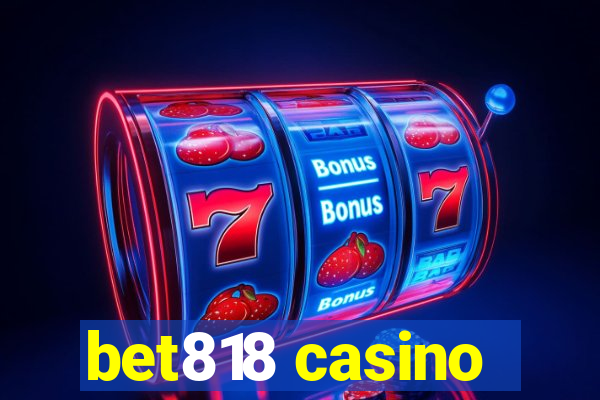 bet818 casino